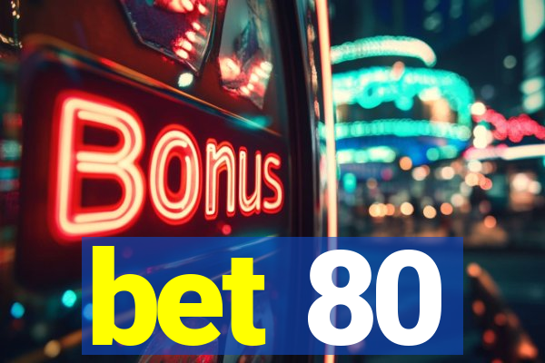 bet 80